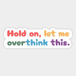 Hold on, let me overthink this mini Sticker